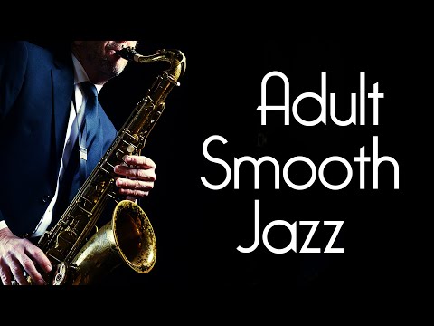 Adult Smooth Jazz • Serious Smooth Jazz Saxophone Music for Grownups