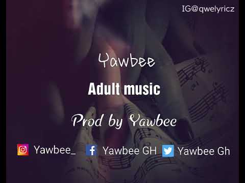 Yawbee -Gbonzer Gbonzer(Adult Music) [Prod by Yawbee]